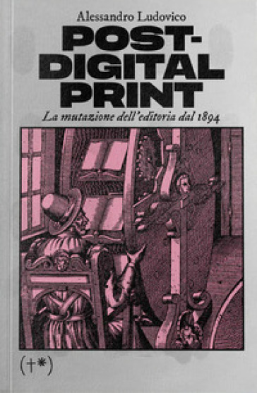 Post-digital print. La mutazione dell'editoria dal 1894
