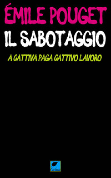 Il Sabotaggio. A Cattiva Paga Cattivo Lavoro