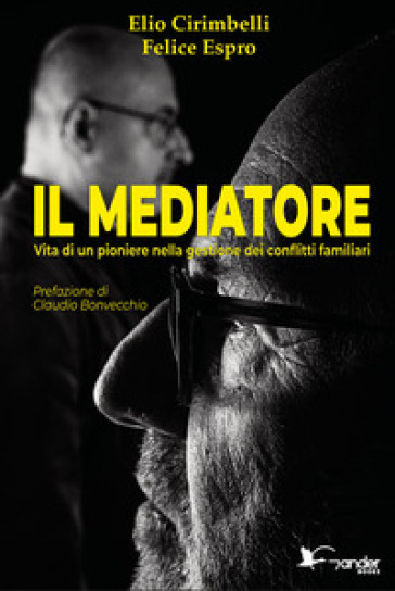 Il mediatore. Vita di un pioniere nella gestione dei conflitti familiari