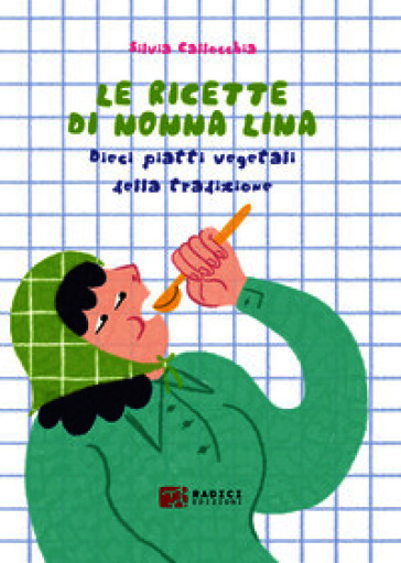 Le ricette di nonna Lina. Dieci piatti vegetali della tradizione