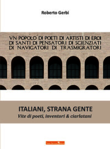 Italiani strana gente. Vite di poeti, inventori e ciarlatani