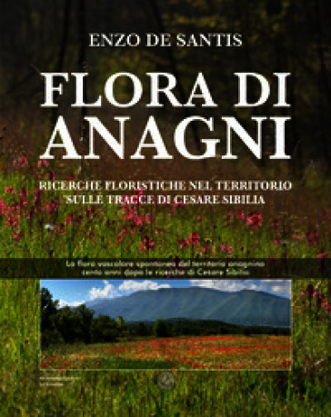 Flora di Anagni. Ricerche floristiche nel territorio sulle tracce di Cesare Sibilia