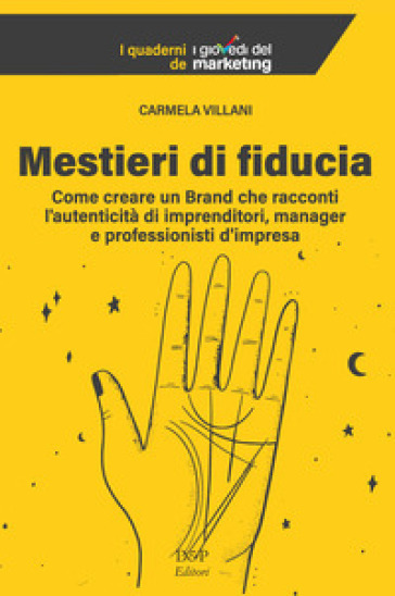 Mestieri di fiducia. Come creare un Brand che racconti l'autenticità di imprenditori, manager e professionisti d'impresa