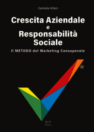 Crescita aziendale e responsabilità sociale. Il metodo del marketing consapevole