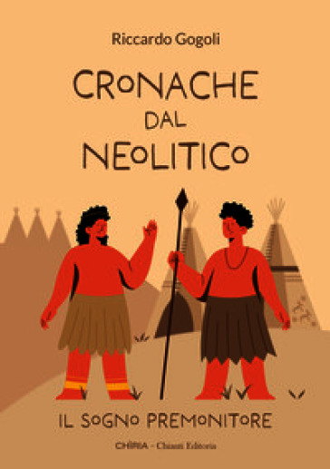 Cronache dal Neolitico. Il sogno premonitore. Ediz. illustrata