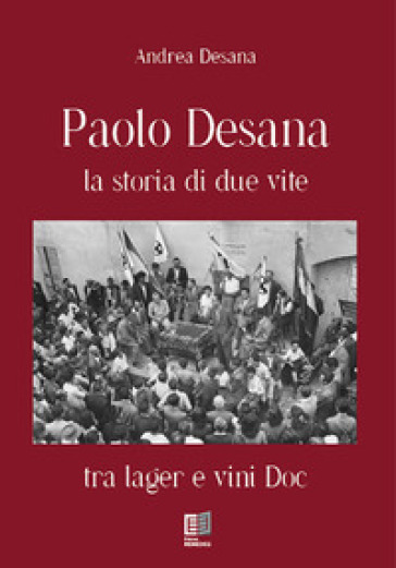 Paolo Desana la storia di due vite. Tra lager e vini DOC