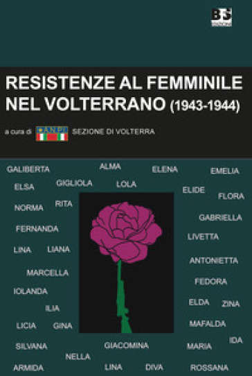 Resistenze al femminile nel Volterrano. (1943-1944). Ediz. illustrata