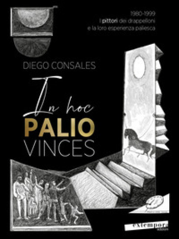 In hoc palio vinces. 1980-1999: i pittori dei drappelloni e la loro esperienza paliesca. Vol. 2