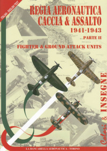 Regia aeronautica caccia &amp; assalto. Fighter &amp; ground attack units. Ediz. bilingue. Vol. 2: 1941-1943