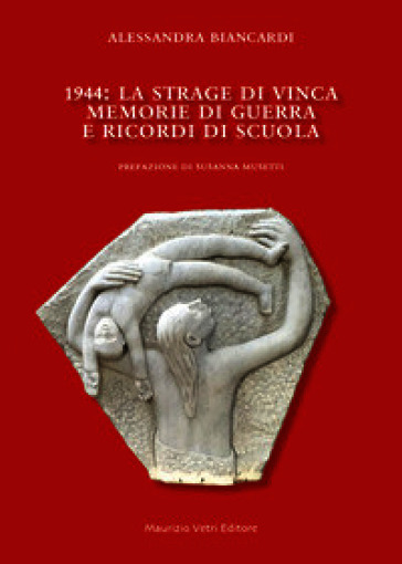 1944. La strage di Vinca. Memorie di guerra e ricordi di scuola