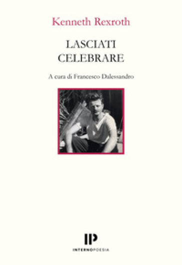 Lasciati celebrare. Poesie scelte 1937-1974. Ediz. multilingue