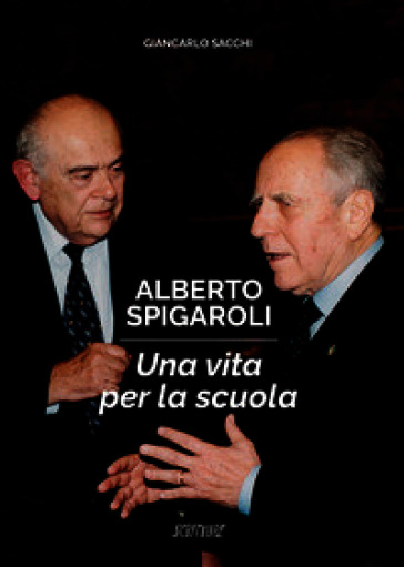 Alberto Spigaroli. Una vita per la scuola