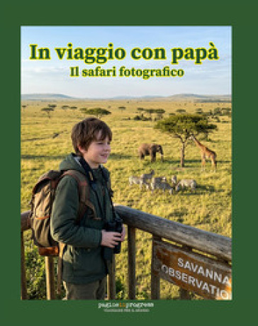 In viaggio con papà. Il safari fotografico. Con Segnalibro