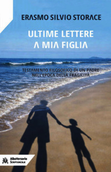 Ultime lettere a mia figlia. Testamento filosofico di un padre all'epoca della fragilità