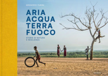 Aria Acqua Terra Fuoco. Storie di natura e resilienza. Ediz. illustrata