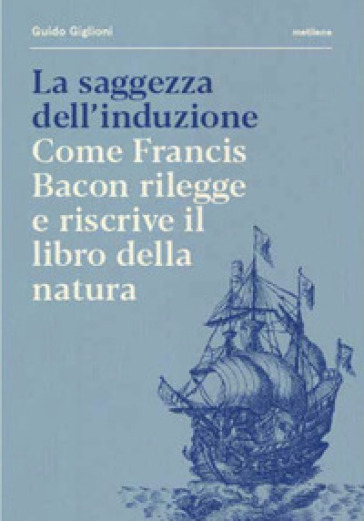 La saggezza dell'induzione. Come Francis Bacon rilegge e riscrive il libro della natura