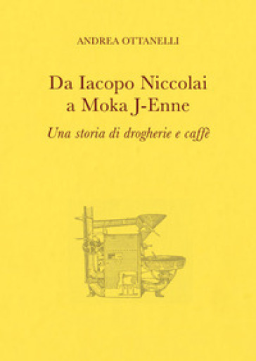 Da Iacopo Niccolai a Moka J-Enne. Una storia di drogherie e caffè