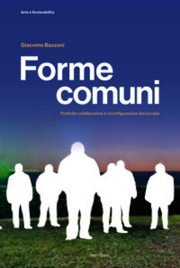 Forme comuni. Pratiche collaborative e riconfigurazioni del sociale