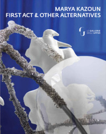 Marya Kazoun. First Act & Other Alternatives. Ediz. multilingue