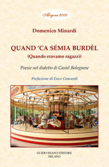 Quand `ca sémia burdèl. Quando eravamo ragazzi. Poesie nel dialetto di Castel Bolognese