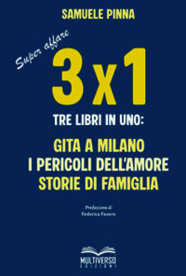 Tre per uno. Tre libri in uno: Gita a Milano-I pericoli dell'amore-Storie di famiglia