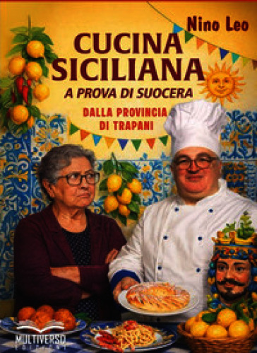 Cucina siciliana a prova di suocera. Ricette dalla provincia di Trapani