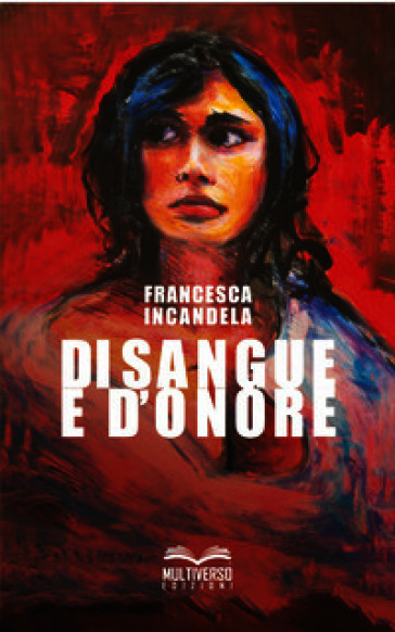 Di sangue e d'onore. Donne di mafia donne contro la mafia
