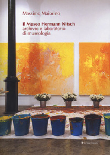 Il museo Hermann Nitsch. Archivio e laboratorio di museologia