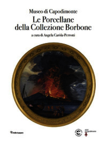 Museo di Capodimonte. Le porcellane della Collezione Borbone