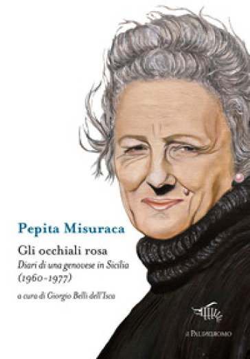Gli occhiali rosa. Diari di una genovese in Sicilia (1960-1977)