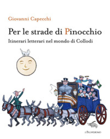 Per le strade di Pinocchio. Itinerari letterari nel mondo di Collodi. Con mappa "A Firenze con Carlo Collodi"