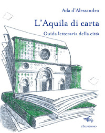 L'Aquila di carta. Guida letteraria della città. Con mappa letteraria della città