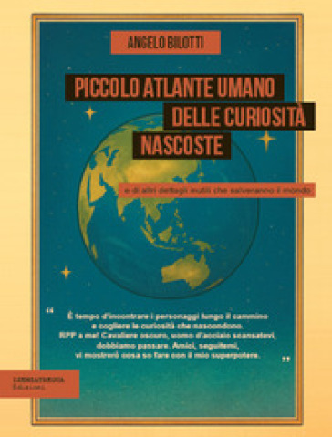 Piccolo atlante umano delle curiosità nascoste e di altri dettagli inutili che salveranno il mondo