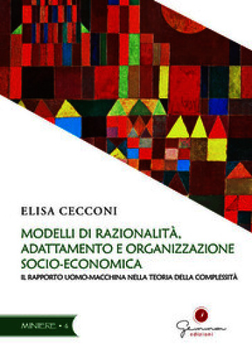 Modelli di razionalità, adattamento e organizzazione socio-economica. Il rapporto uomo-macchina nella teoria della complessità