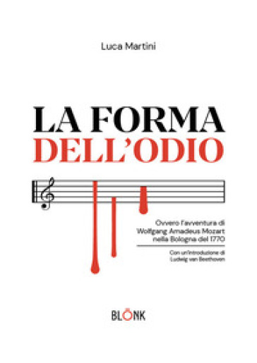 La forma dell'odio. Ovvero l'avventura di Wolfgang Amadeus Mozart nella Bologna del 1770