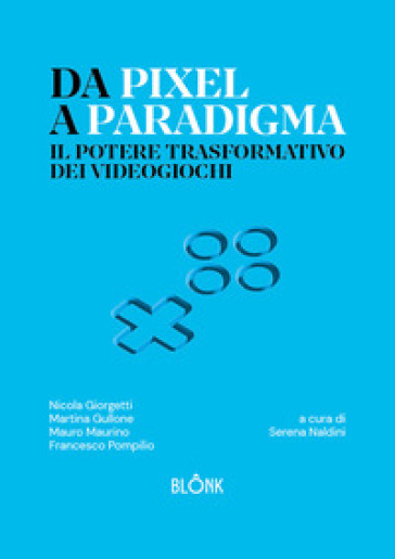 Da Pixel a Paradigma. Il potere trasformativo dei videogiochi