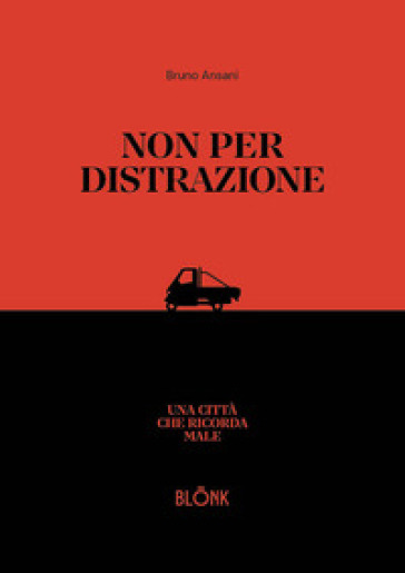 Non per distrazione. Una città che ricorda male