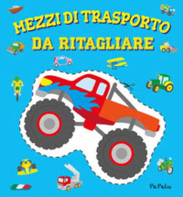 Mezzi di trasporto da ritagliare. Ediz. a colori