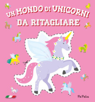 Un mondo di unicorni da ritagliare. Ediz. a colori