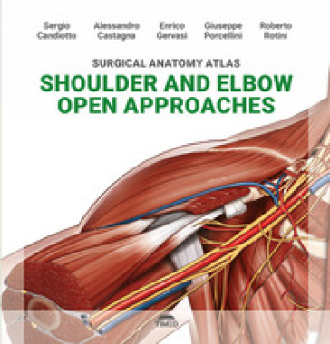 Surgical anatomy atlas shoulder and elbow open approaches. Ediz. illustrata