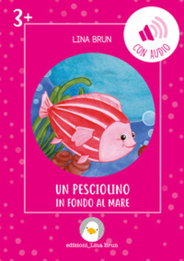 Un pesciolino in fondo al mare. Ediz. illustrata. Con audio