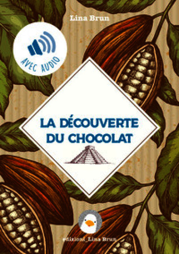 La découverte du chocolat. De l'Empire Aztèque à la Cour de Turin