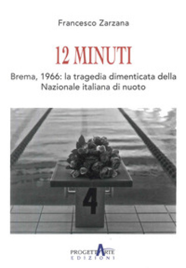 12 minuti. Brema,1966: la tragedia dimenticata della Nazionale italiana di nuoto