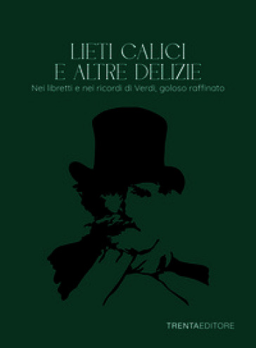 Lieti calici e altre delizie. Nei libretti e nei ricordi di Verdi, goloso raffinato