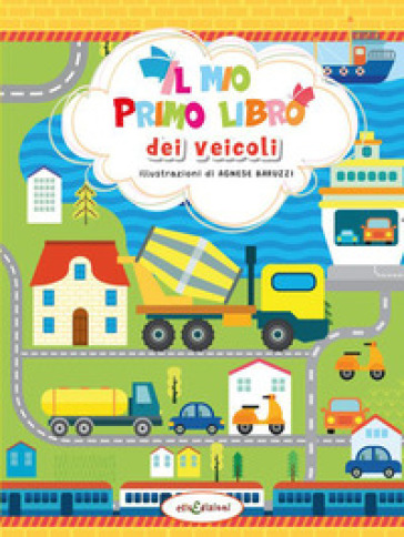 Il mio primo libro dei veicoli. Ediz. a colori