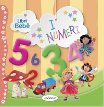 I numeri. Libri bebé. Ediz. a colori