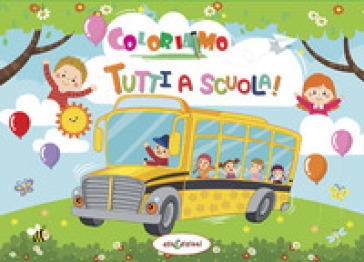 Coloriamo tutti a scuola! Ediz. illustrata