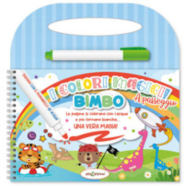 Bimbo. Colori magici a passeggio. Ediz. illustrata. Con pennarello ad acqua