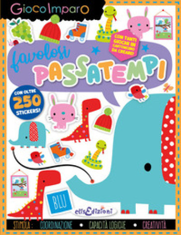 Favolosi passatempi. Gioco imparo. Con giochi in cartoncino. Con 250 Adesivi