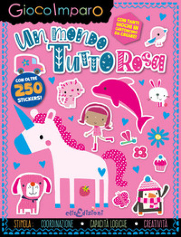 Un mondo tutto rosa. Gioco imparo. Con giochi in cartoncino. Con 250 Adesivi